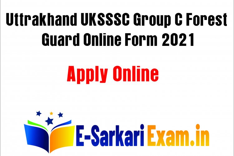 Uttrakhand UKSSSC Group C Forest Guard Online Form 2021