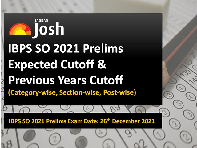IBPS SO 2021 Prelims Expected Cutoff & Previous Years Cutoff (Category-wise, Section-wise, Post-wise)