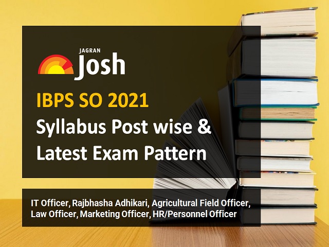 IBPS SO Mains 2021 Syllabus Post Wise Latest Exam Pattern
